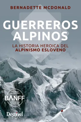 Guerreros Alpinos. La Historia Heroica Del Alpinismo Esloveno